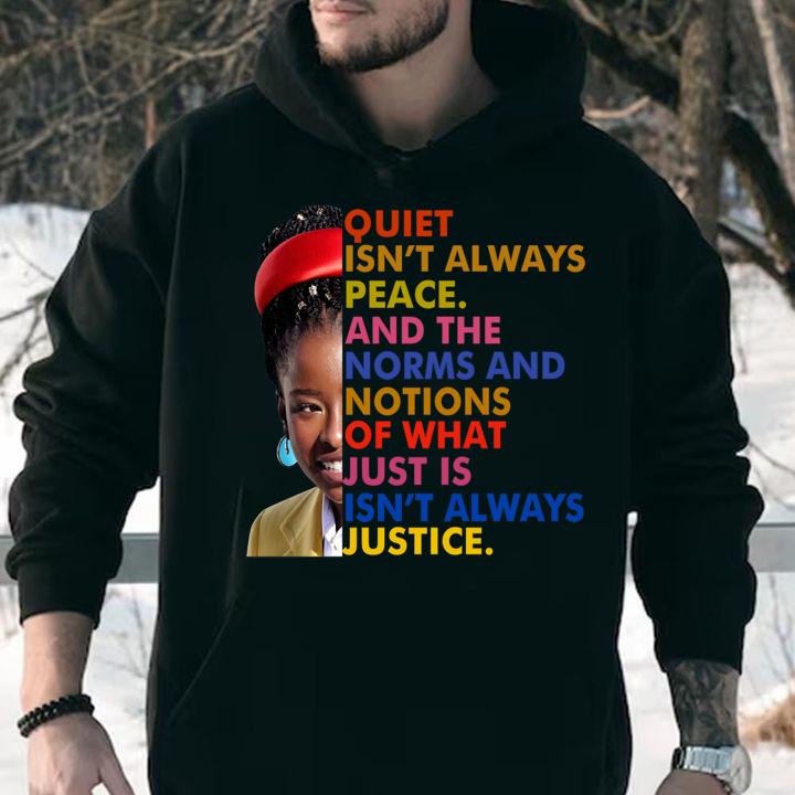 Amanda Gorman quiet isn't always peace and the norms and notions of what just is isn't always justice t-shirt hoodie