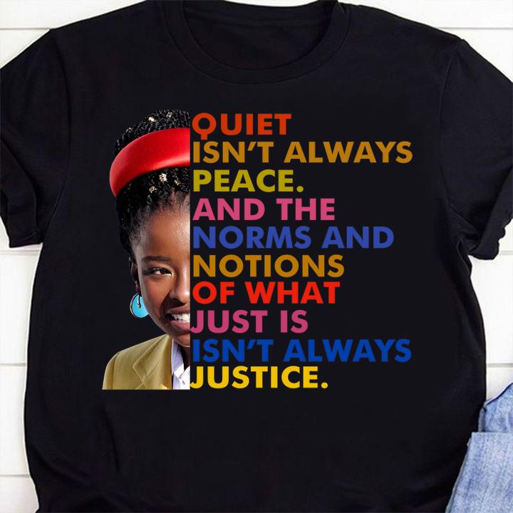 Amanda Gorman quiet isn't always peace and the norms and notions of what just is isn't always justice t-shirt shirt