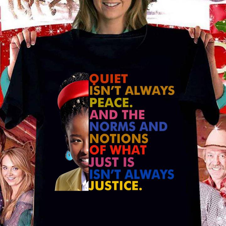 Amanda Gorman quiet isn't always peace and the norms and notions of what just is isn't always justice t-shirt woman shirt