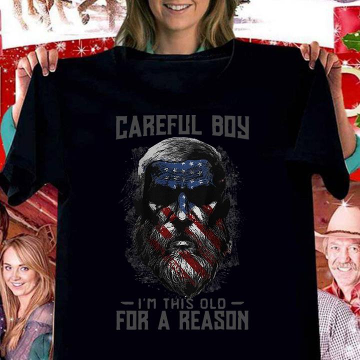 Careful Boy Im This Old For A Reason American Flag Independence Day t-shirt woman shirt