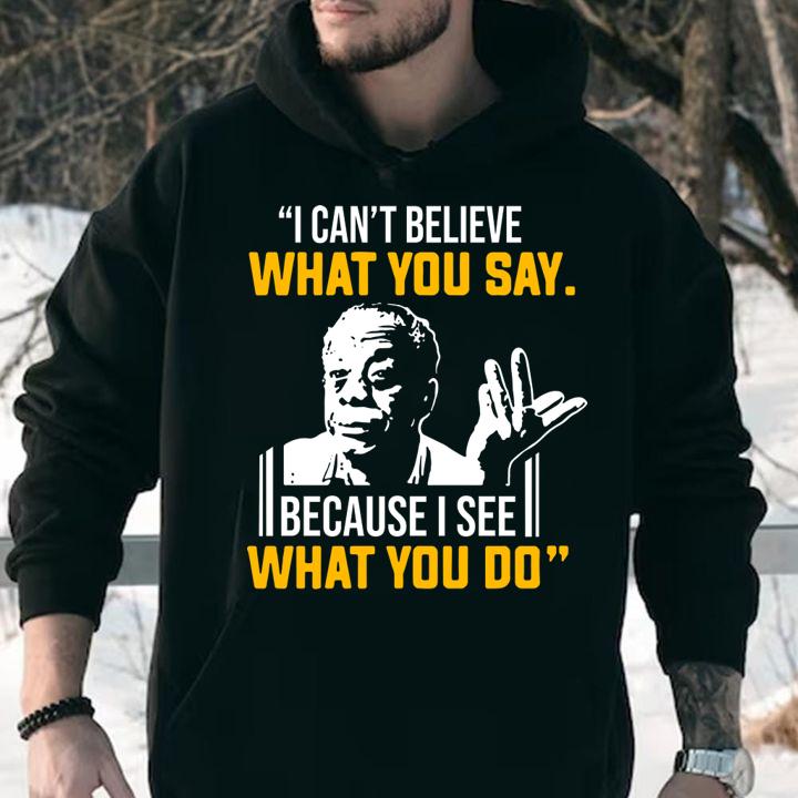 James Baldwin I can’t believe what you say because I see what I do t-shirt hoodie