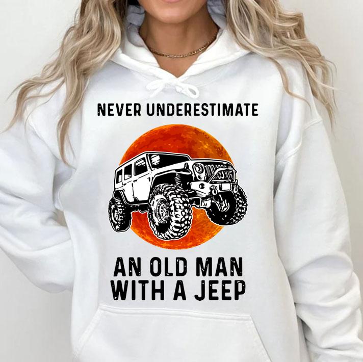 Never Underestimate An Old Man With A Jeep Vintage t-shirt hoodie