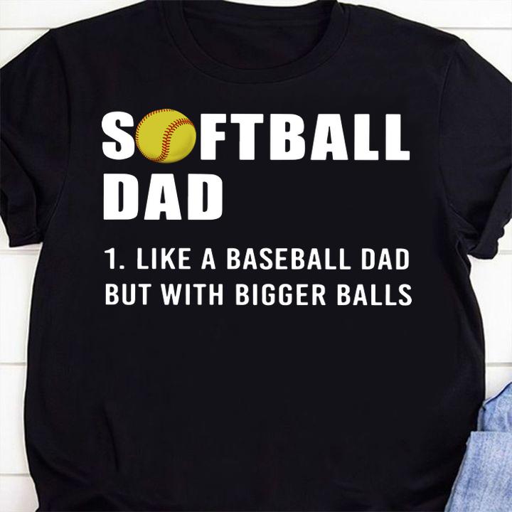 Softball Dad like A Baseball but with Bigger Balls Father's t-shirt shirt