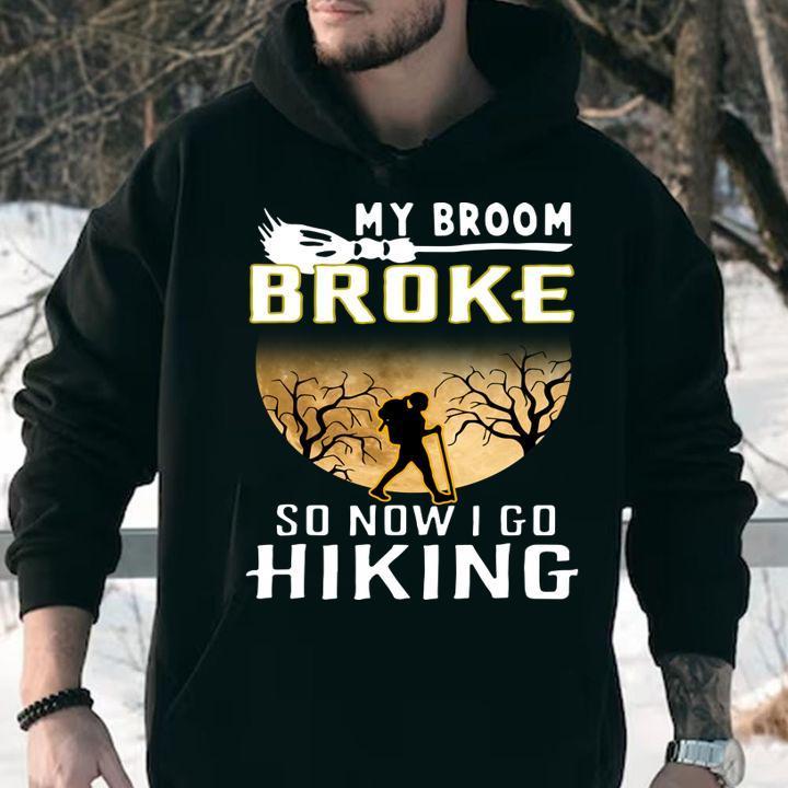 Hot My Broom Broke So Now I Go Hiking Halloween Hiking t-shirt hoodie