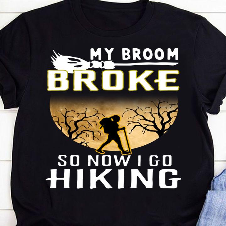 Hot My Broom Broke So Now I Go Hiking Halloween Hiking t-shirt shirt