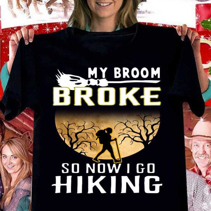 Hot My Broom Broke So Now I Go Hiking Halloween Hiking t-shirt woman shirt
