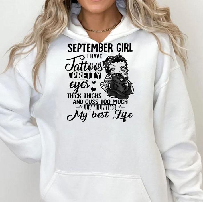Betty Boop September Girl I Have Tattoos Pretty Eyes Thick Thighs t-shirt hoodie