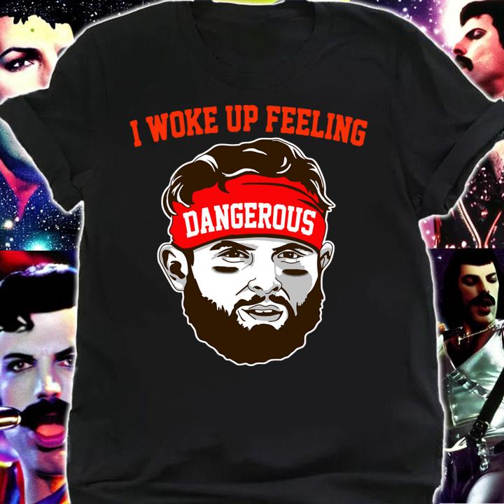 I Woke up Feeling Dangerous Baker Mayfield t-shirt shirt