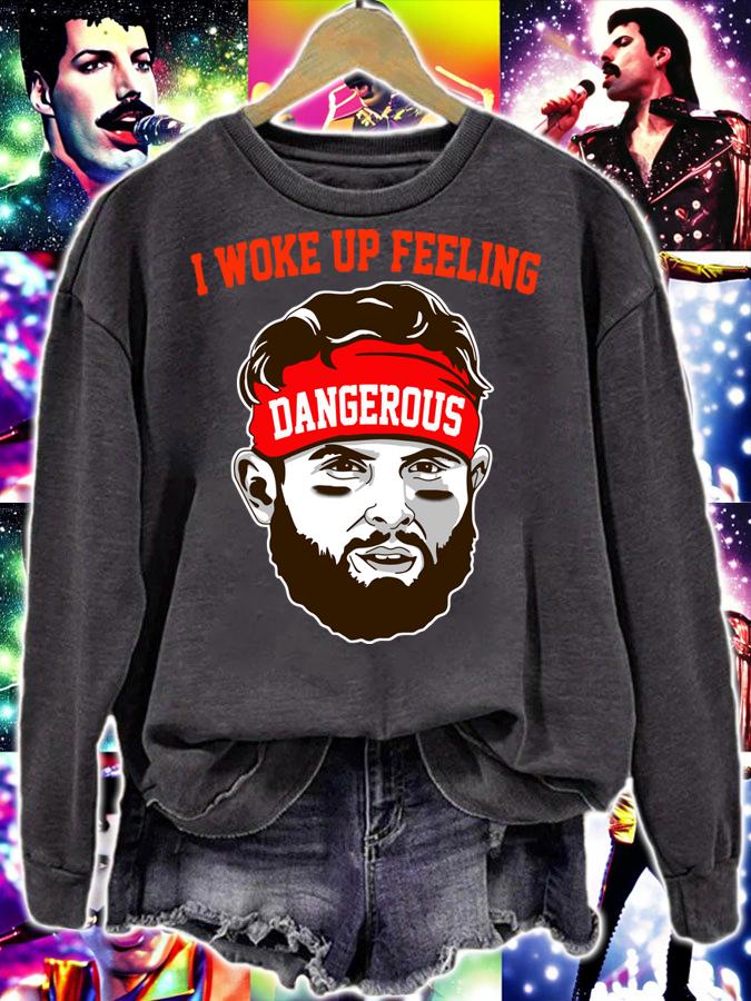 I Woke up Feeling Dangerous Baker Mayfield t-shirt sweatshirt