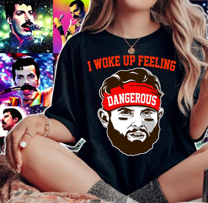 I Woke up Feeling Dangerous Baker Mayfield t-shirt woman shirt