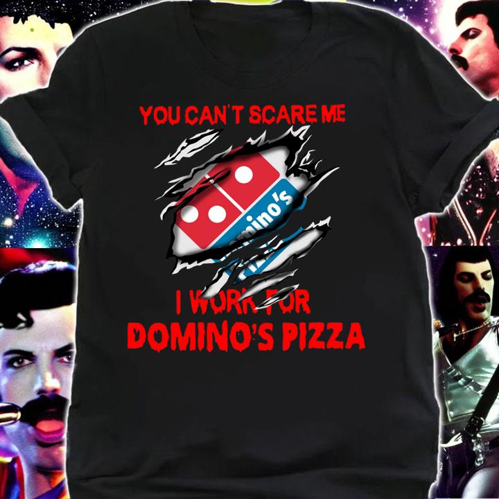 You Can’t Scare Me I Work For Domino's Pizza t-shirt shirt