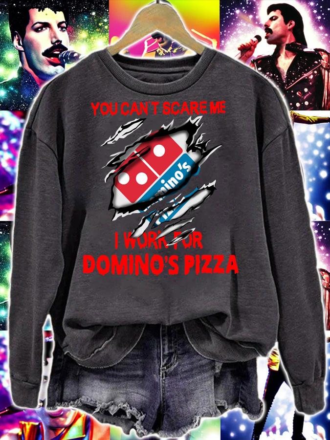 You Can’t Scare Me I Work For Domino's Pizza t-shirt sweatshirt