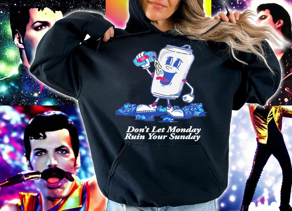 Don't Let Monday Ruin Your Sunday Graphic t-shirt hoodie