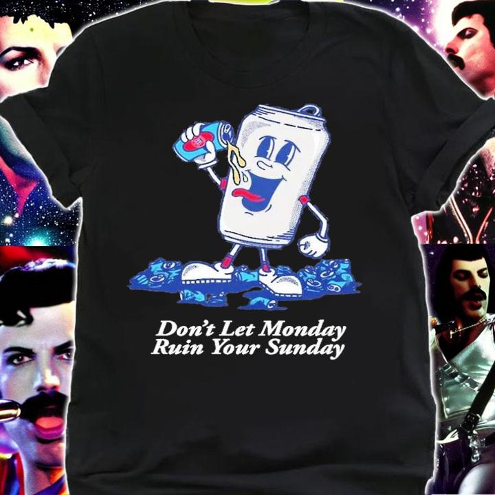 Don't Let Monday Ruin Your Sunday Graphic t-shirt shirt