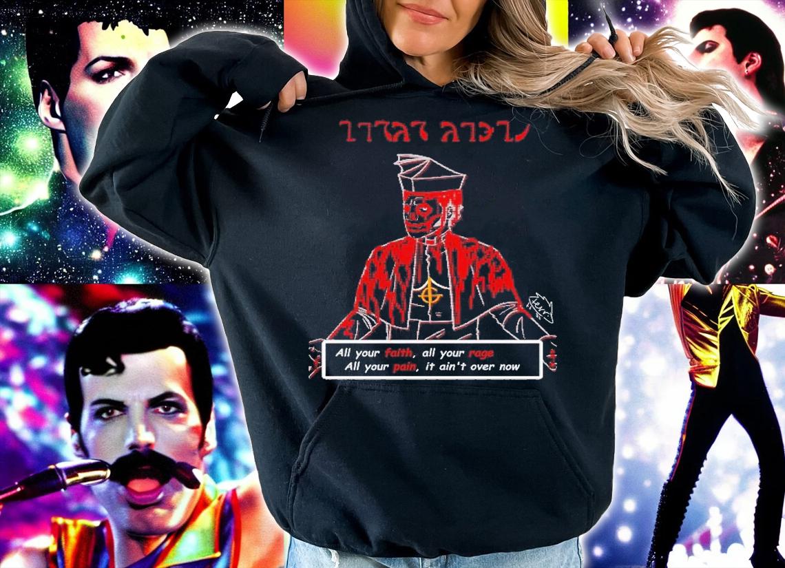 All your faith all your rage all your pain it ain't over now shirt t-shirt hoodie