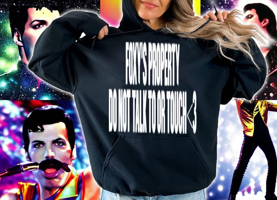 Foxy's property do not talk to or touch shirt t-shirt hoodie