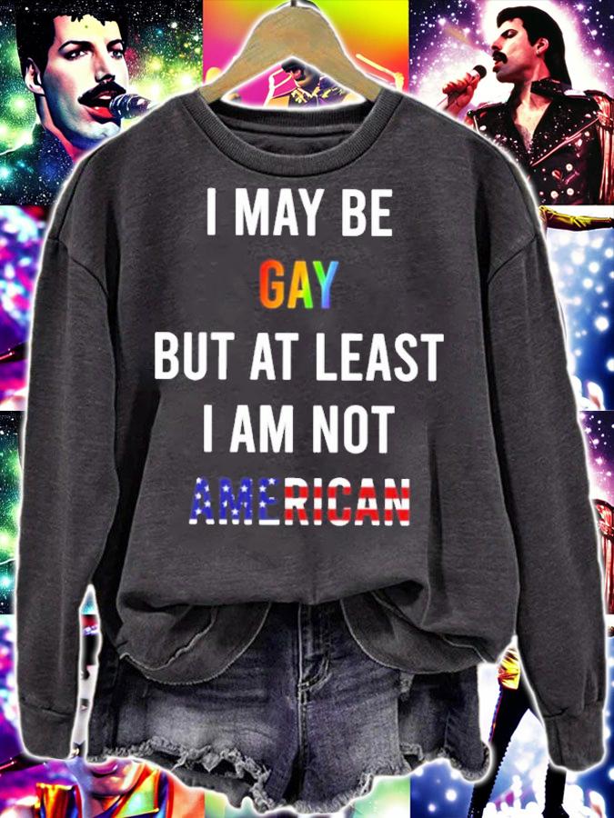 I May Be Gay But At Least I Am Not American Shirt t-shirt sweatshirt