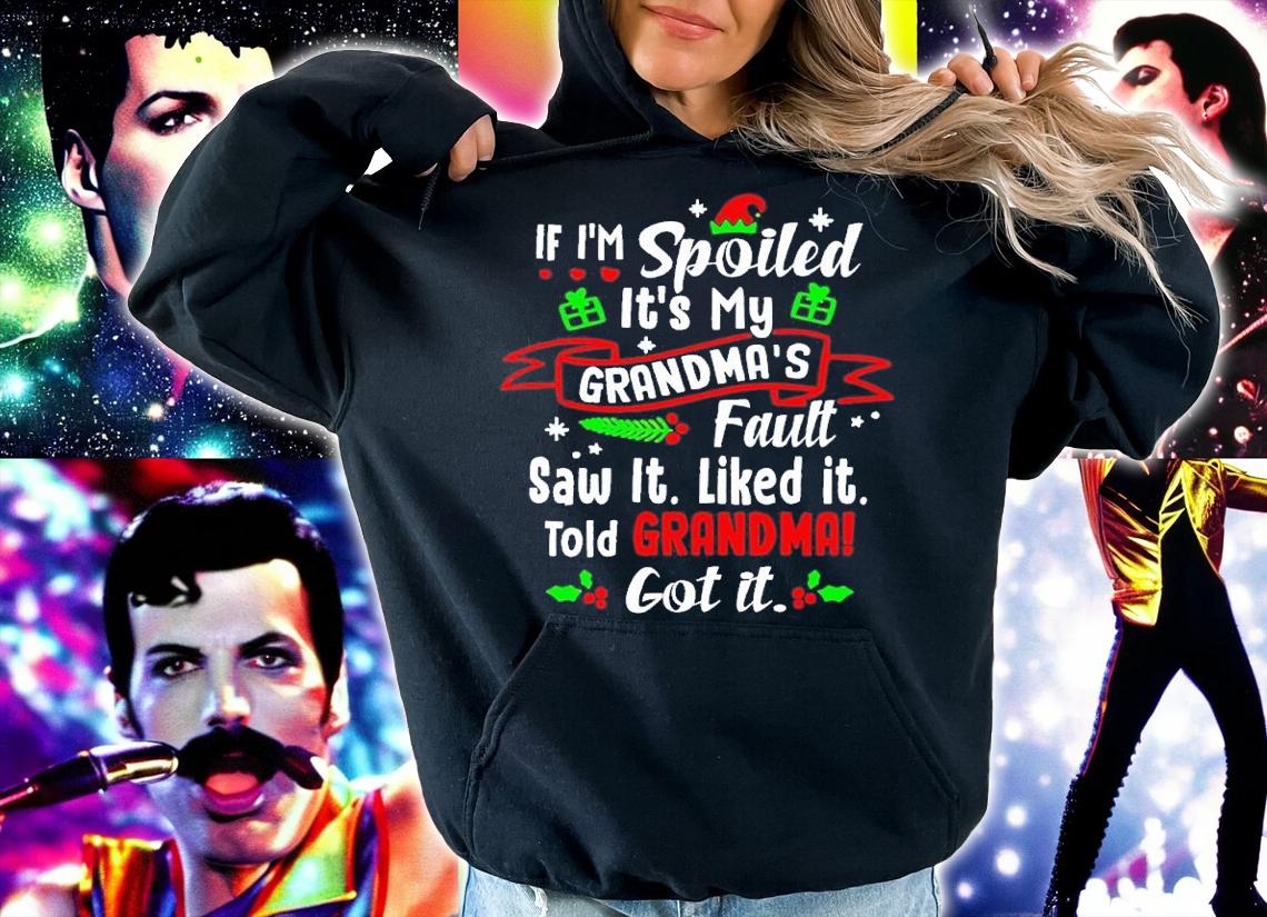 If I'm spoiled it's my grandmas's fault saw it liked it told Grandma got it Christmas shirt t-shirt hoodie