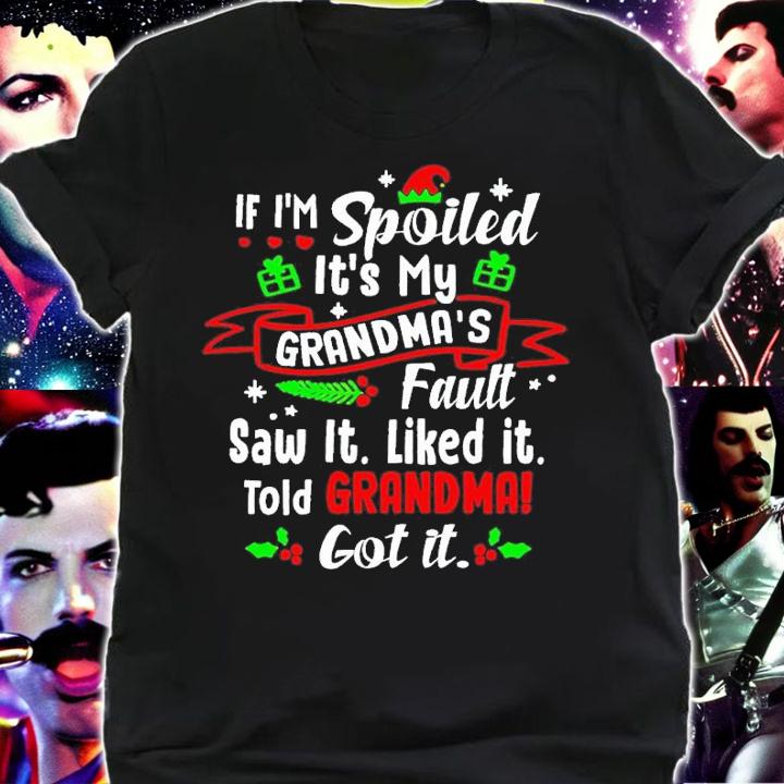 If I'm spoiled it's my grandmas's fault saw it liked it told Grandma got it Christmas shirt t-shirt shirt