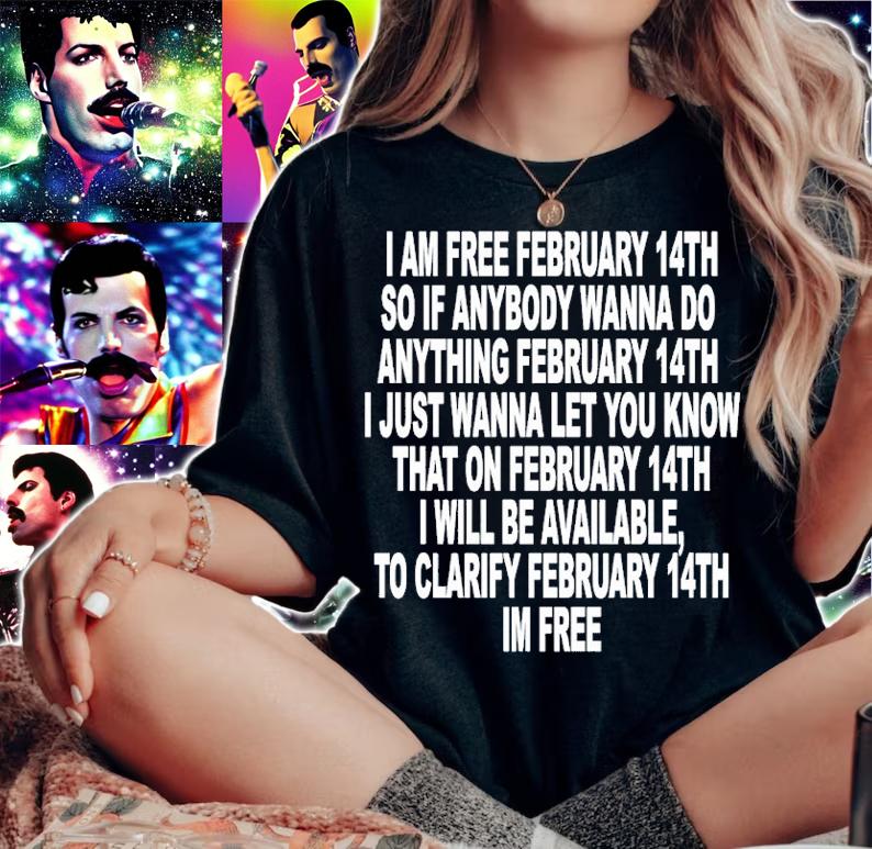 I Am Free February 14th So If Anybody Wanna Do Anything Shirt t-shirt woman shirt