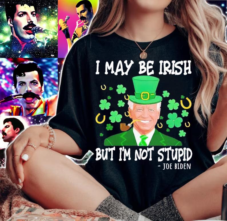 I may be Irish but i'm not stupid Joe Biden shirt t-shirt woman shirt