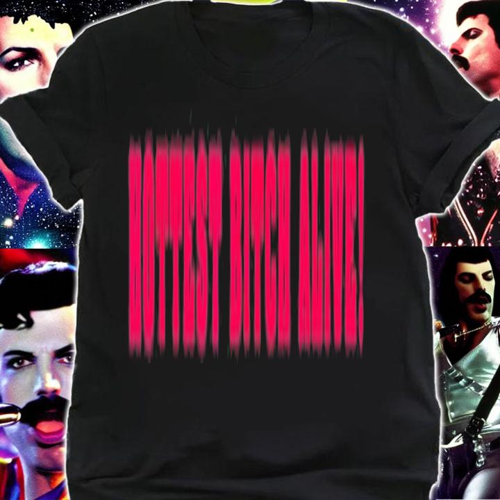 Hottest Bitch Alive T-Shirt t-shirt shirt