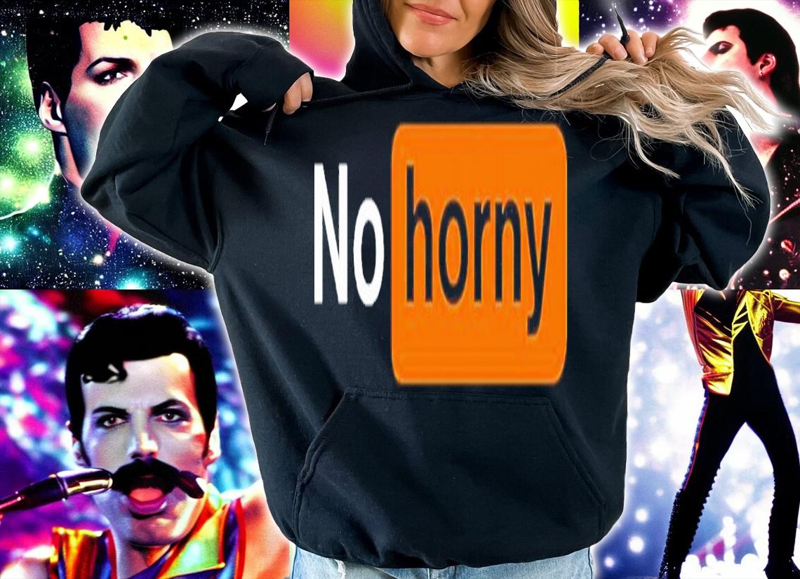 No Horny Shirt t-shirt hoodie
