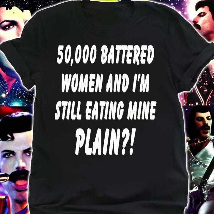 50000 Battered Women And I'm Still Eating Mine Plain T-Shirt t-shirt