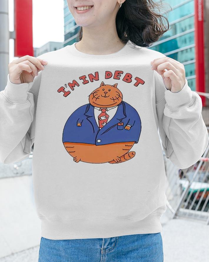 Cat Im in debt shirt t-shirt