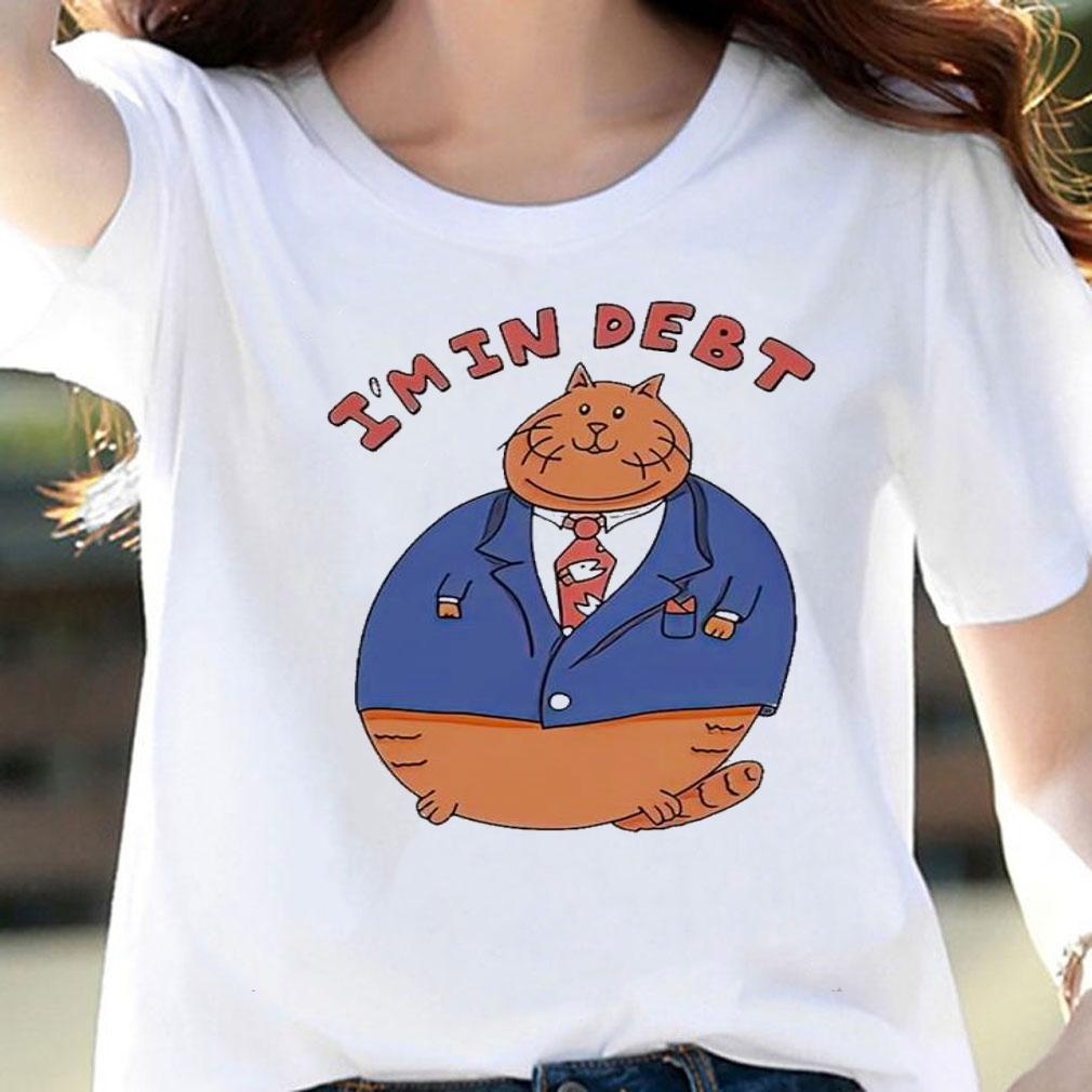 Cat Im in debt shirt t-shirt
