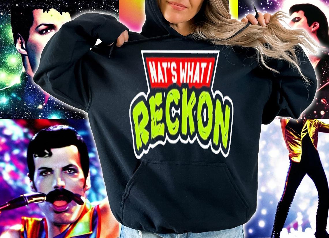 Nat's what I Reckon shirt t-shirt hoodie