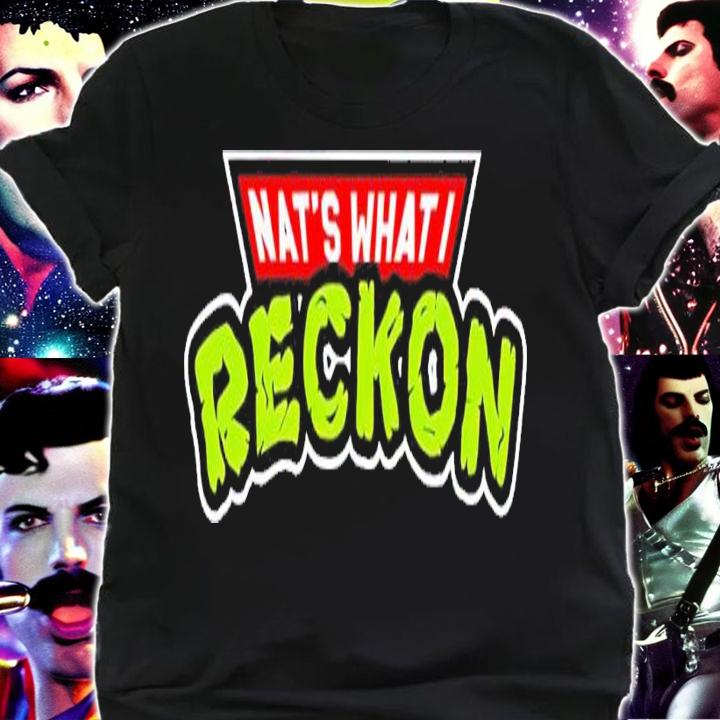 Nat's what I Reckon shirt t-shirt shirt