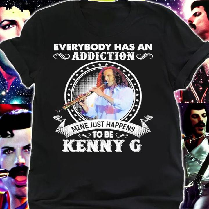 Everybody Has An Addiction Mine Just Happens To Be Kenny G T-Shirt t-shirt