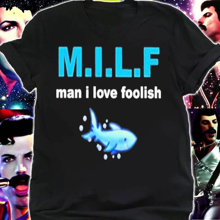 Milf Man I Love Foolish T-Shirt t-shirt
