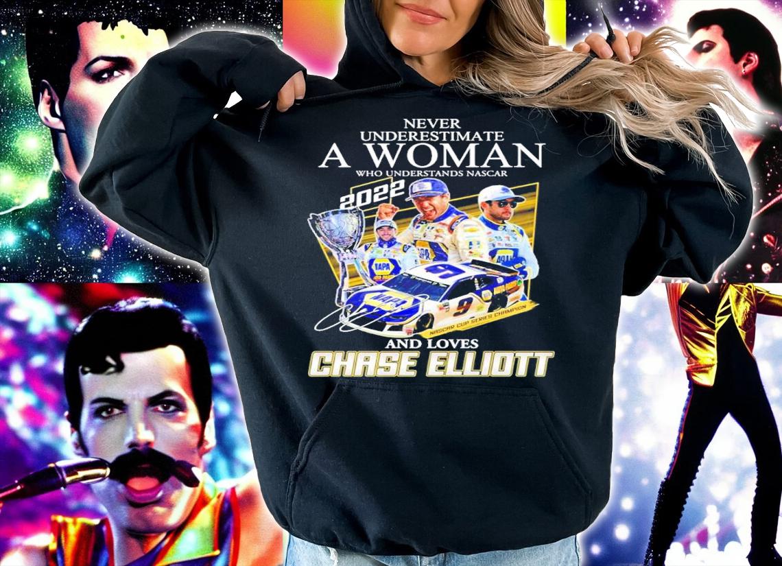 Never underestimate a woman who understands Nascar 2022 and loves Chase Elliott shirt t-shirt