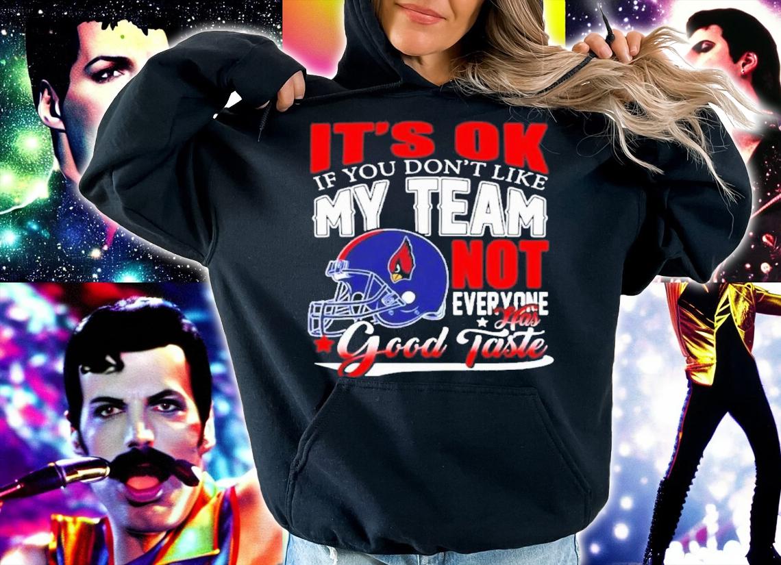Arizona Cardinals NFL Football It's Ok If You Don't Like My Team Not Everyone Has Good Taste Shirt t-shirt