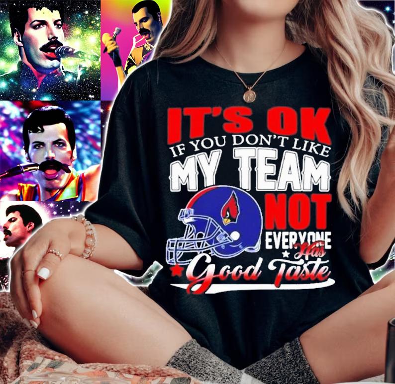 Arizona Cardinals NFL Football It's Ok If You Don't Like My Team Not Everyone Has Good Taste Shirt t-shirt