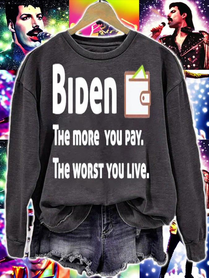 Biden The More You Pay The Worse You Live T-Shirt t-shirt sweatshirt