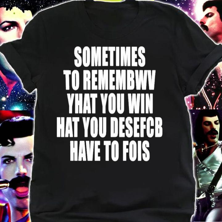 Sometimes To Remember That You Win What You Desefcb Have To Fois T-Shirt t-shirt
