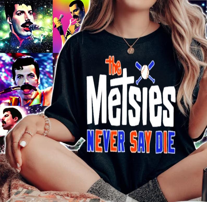 The Metsies Never Say Die T-Shirt t-shirt