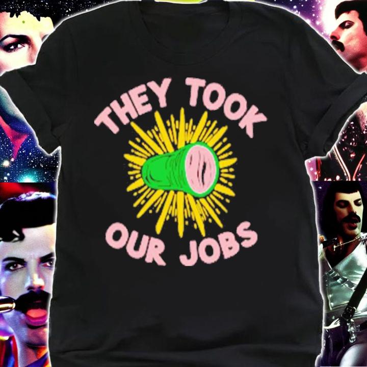 They Took Our Jobs Shirt t-shirt shirt