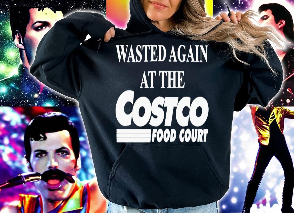 Wasted Again At The Costco Food Court shirt t-shirt hoodie