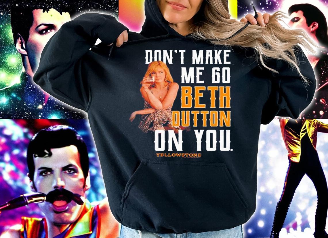 Yellowstone Don't Make Me Go Beth On You Shirt t-shirt