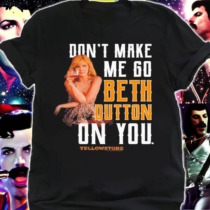 Yellowstone Don't Make Me Go Beth On You Shirt t-shirt