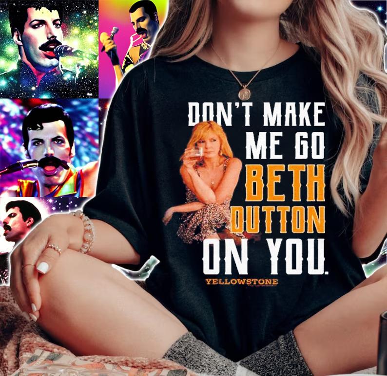 Yellowstone Don't Make Me Go Beth On You Shirt t-shirt