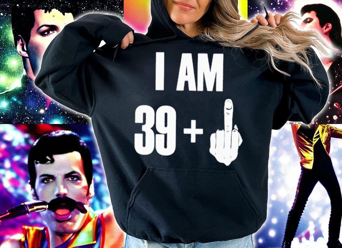I Am 39 + Middle Finger Shirt t-shirt hoodie
