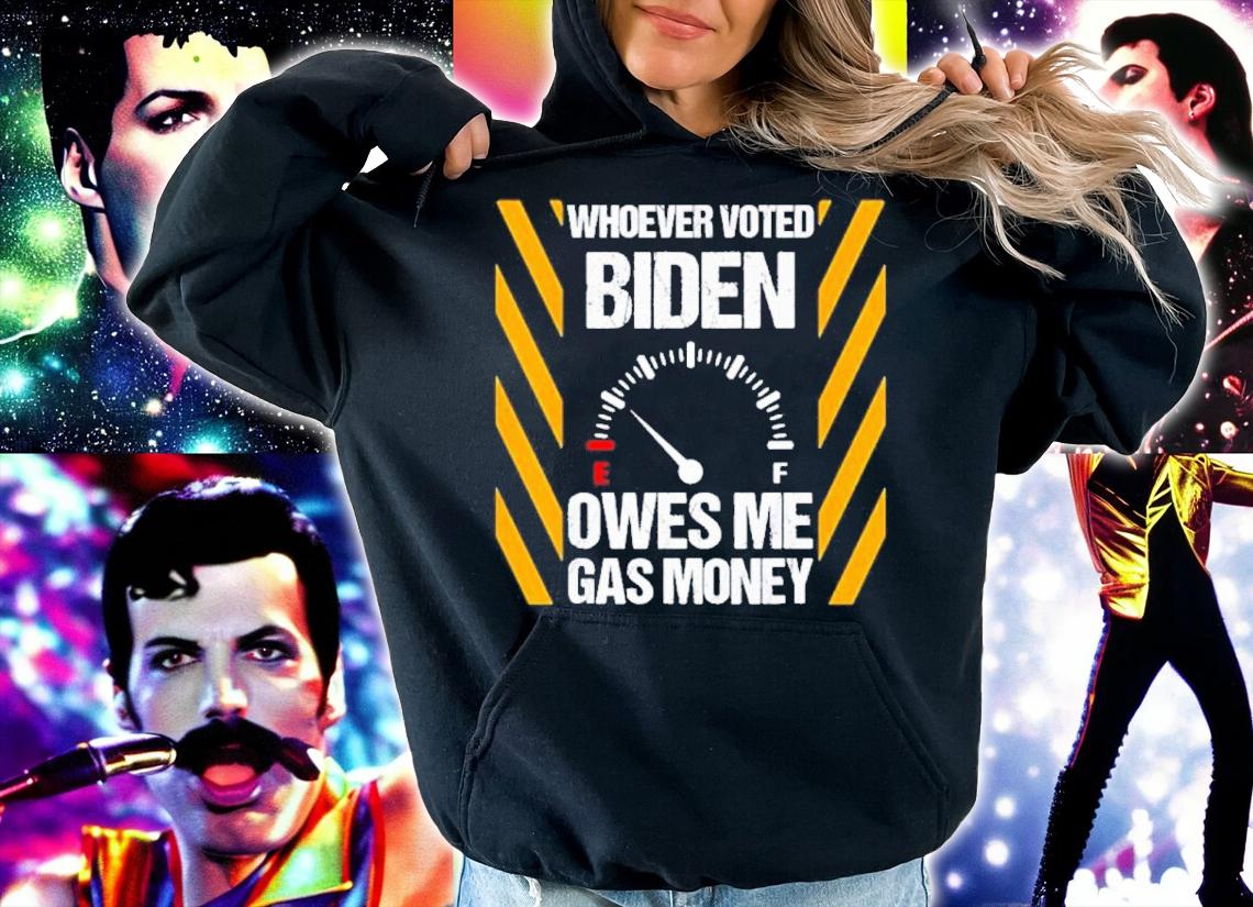 Joe Biden Whoever Voted Owes Me Gas Money Shirt t-shirt hoodie