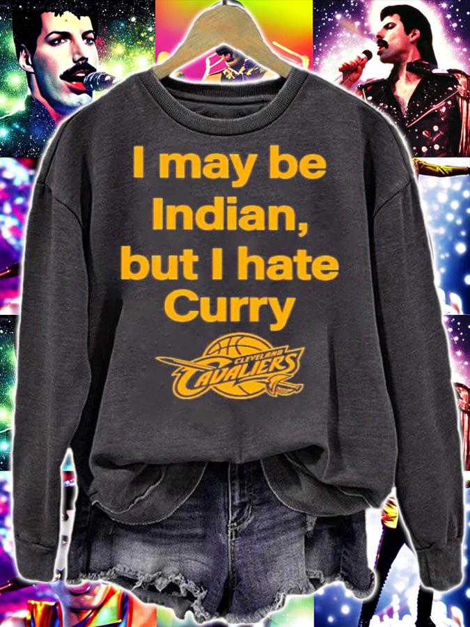 May Be Indian But I Hate Curry Shirt t-shirt sweatshirt
