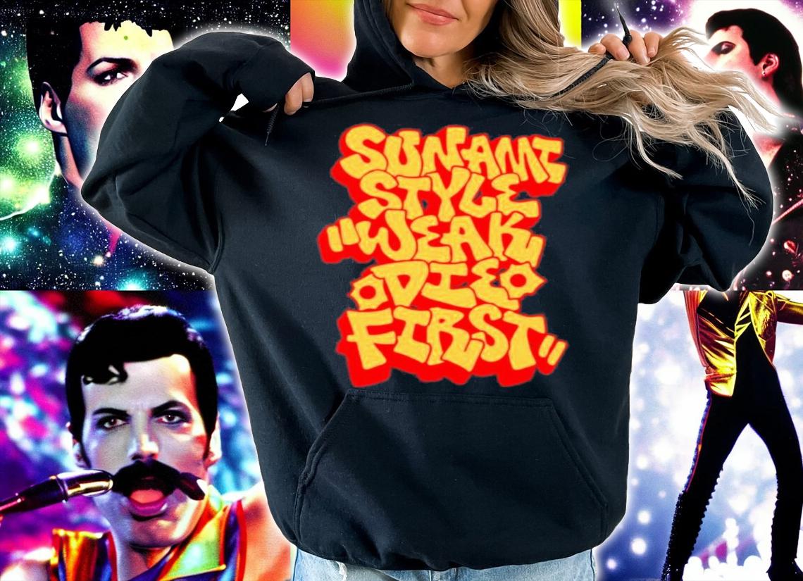 Official Sunami Style Weak Die First Shirt t-shirt