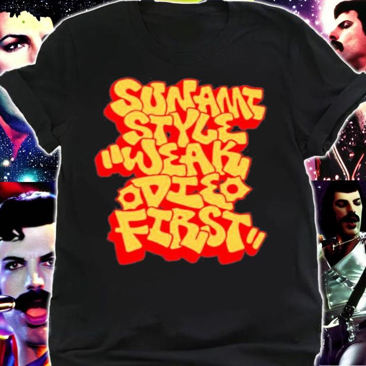 Official Sunami Style Weak Die First Shirt t-shirt